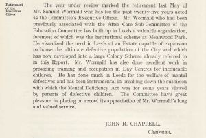 Samuel Wormald's Retirement 1939. He visualized the need in Leeds of an estate capable of expansion to house the ultimate defective population of the city and which has now developed into a large Colony.